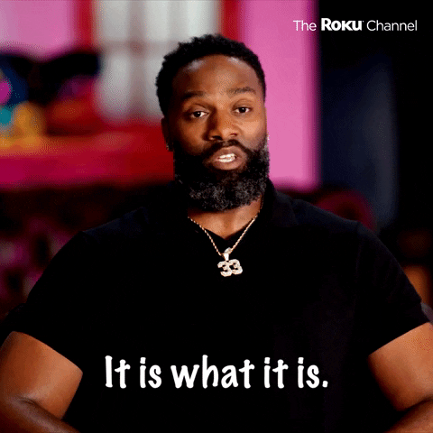 It Is What It Is GIF by The Roku Channel