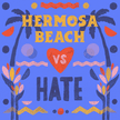 Hermosa Beach vs Hate
