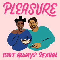 Pleasure isn't always sexual