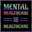 Mental Healthcare is Healthcare
