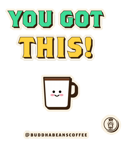 You Got This Coffee Sticker by buddhabeanscoffee