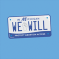 In Michigan, we will protect abortion access