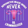 Reproductive care should never be criminalized