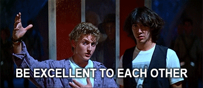 bill and ted be excellent to each other