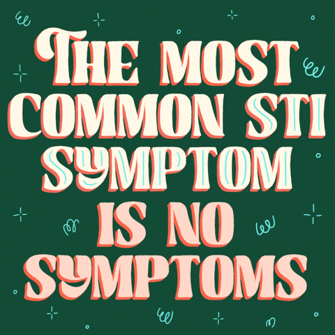 Digital art gif. In orange all-caps script font, text reads, "The most common S-T-I symptom is no symptoms," against a green background.