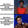 When I hear a person giving recommendations on what to do about abortion motion meme