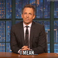 i mean seth meyers GIF by Late Night with Seth Meyers