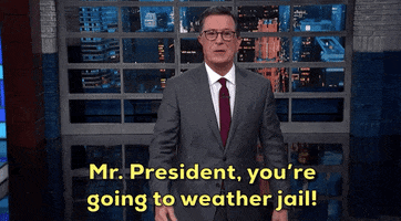 news stephen colbert mr president sharpiegate mr president youre going to weather jail GIF
