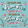 ​​“We can't just hope for a brighter day, we have to work for a brighter day." - Dolly Parton