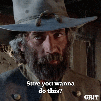 Are You Sure Old West GIF by GritTV