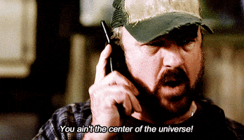 Angry You Aint The Center Of The Universe GIF