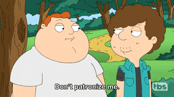 Dont Patronize Me Patronizing GIF by American Dad