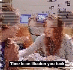 Time Is An Illusion You Fuck GIF by walter_