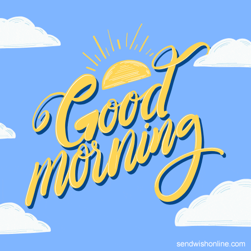 Text gif. Yellow text on blue cloudy sky background. A sun rises above text that reads, “Good morning.”