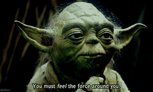 Yoda stating "You must feel the force around you."