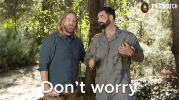 Do Not Worry Got You GIF by DrSquatchSoapCo