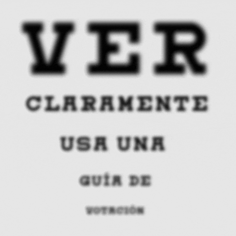 Text gif. Designed to look like an eye chart, with black text in larger font at the top gradually growing smaller towards the bottom on a white background, a blurry message becomes clear from top to bottom. Text, “Ver claramente usa una guia de votacion.”