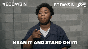 Mean It 60 Days In GIF by A&E