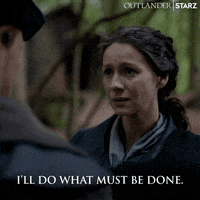 I'll do what must be done Outlander gif.