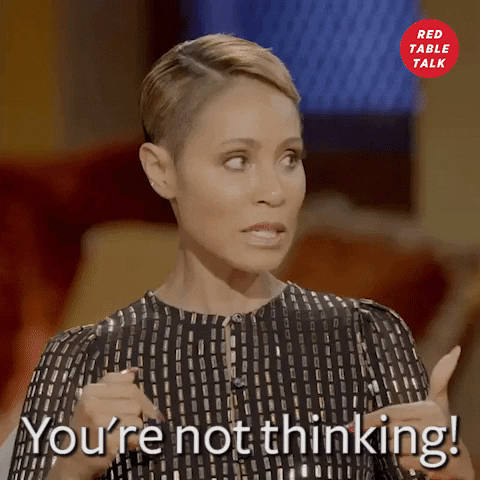 TV gif. Jada Pinkett Smith on Red Table Talk shakes her hands in the air in frustration and says, “You're not thinking!”