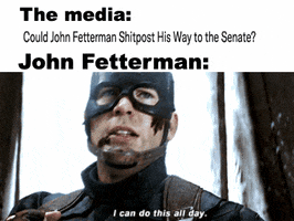 Movie gif. Masked and costumed Chris Evans as Captain America holds his fists up after a long fight and says, “I can do this all day.” Caption, “The media: Could John Fetterman shitpost his way to the senate? John Fetterman: I can do this all day.”