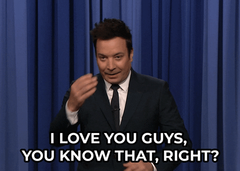Gif of a talk show host I can't remember the name of saying "i love you guys, you know that, right?