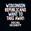 Wisconsin Republicans want to take away school funding, social security, medicare, women's rights