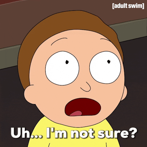 Cartoon gif. Morty from Rick and Morty squints his eyes and shrugs his shoulders, rubbing the top of his head uneasily with his hand. He is obviously confused and unsure. Text: "Uh... I'm not sure?"
