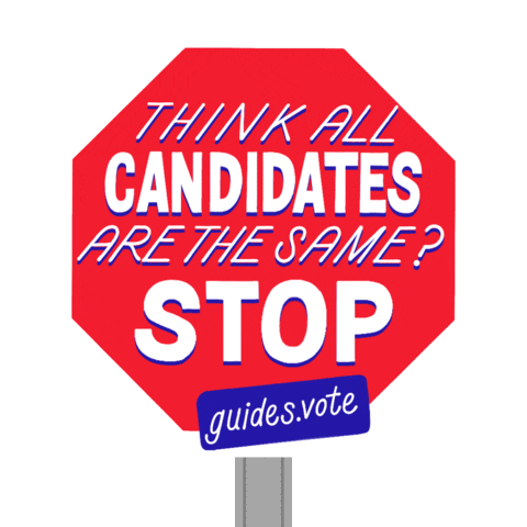 Digital art gif. Red stop sign over a transparent background reads in capitalized text, “Think all candidates are the same? STOP.” Below in blue is the URL, “Guides.Vote.”