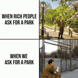 When rich people ask for a park vs when we ask for a park motion meme