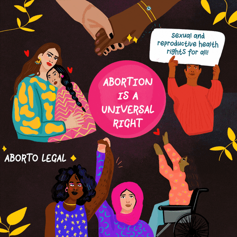 Illustrated gif. Diverse vignettes of women of all kinds on a black background, caring for each other and raising their hands in defiance, surrounded by green paint strokes yellow leaves and little red hearts. Text, "Abortion is a universal right, aborto legal, sexual and reproductive health rights for all."