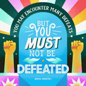 "You may encounter many defeats, but you must not be defeated" Maya Angelou quote