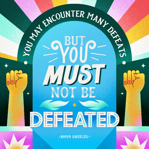 Digital art gif. Maya Angelou quote stylized in varied fonts on and around a tombstone-shaped frame, surrounded by forest green and revolving rays of color, fists raised in solidarity on each side. Text, "You may encounter many defeats, but you must not be defeated."