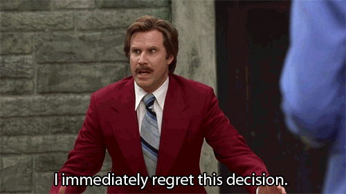 Gif of Ron Burgundy from Anchorman looking panicked, saying, "I immediately regret this decision."
