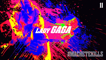 lady gaga babes GIF by MACHETE KILLS