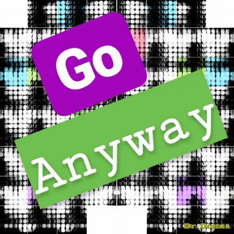 Go Anyway GIFs - Get the best GIF on GIPHY