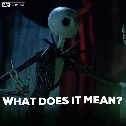 Disney gif. Jack Skellington of The Nightmare Before Christmas brings his hands to his boney skull and asks "What does it mean?"