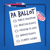 PA Ballot - Public Education, Abortion Rights, Freedom to Vote, Worker Rights, Climate Future