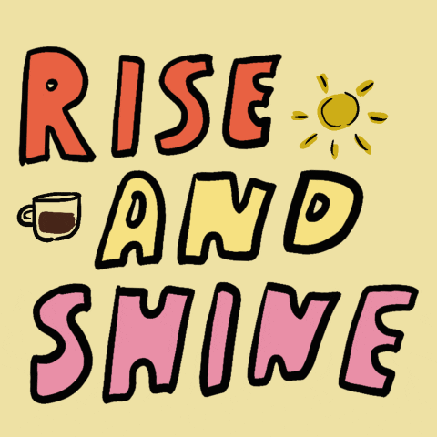 Text gif. Colorful letters, a coffee mug, and a little sun rock on screen. Text, "Rise and shine."