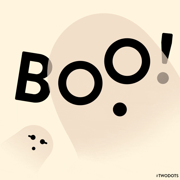 Illustrated gif. 2 ghosts bounce gently up and down. The eyes of the larger ghost are composed of 2 letter Os at the end of text that says, "Boo!"