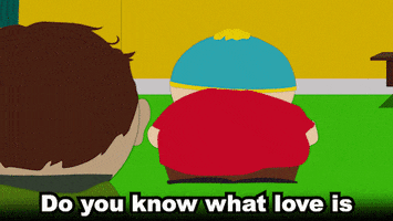 South Park gif. Eric Cartman tells Scott Malkinson, "Do you know what love is, Scott? I'll tell you one thing, it's not the happy ending that Disney movies promised us. There's just frustration and anger and and pain. Relationships are diabetes times ten."