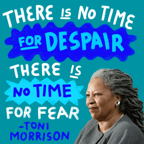 Text gif. Toni Morrison with gray dreadlocks on a teal background surrounded by her quote in marker style letters emphasized with blue and aqua wavy daubs and dodecagrams. Text, "There is no time for despair, there is no time for fear."