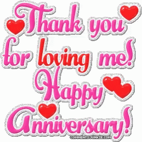 Text gif. Pink and glittery text with red hearts surrounding it, “Thank you for Loving me! Happy Anniversary!”