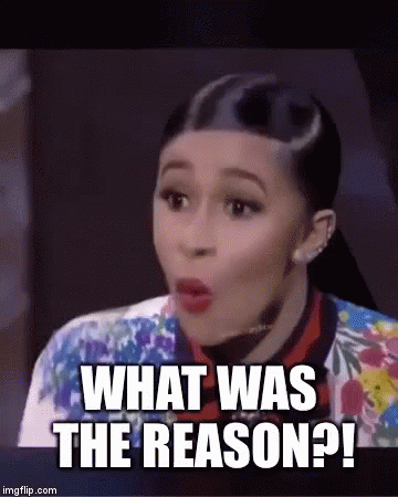 Celebrity gif. Cardi B seriously shouting on the show Love & Hip Hop: New York says, "What was the reason?" 