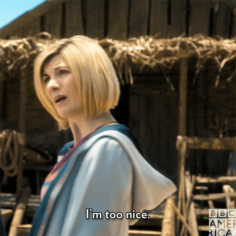 TV gif. Jodie Whittaker as Doctor in Doctor Who stands in the sun and looks perturbed as she says, "I'm too nice. This is what happens when you're too nice."