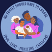 No family should have to choose food, rent, medicine, childcare