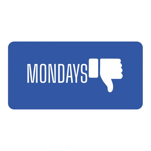 Text gif. Text in a blue box and a thumbs down that looks like a facebook reaction. The thumb bounces up and down to emphasize it. Text, “Mondays.”