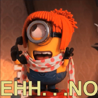 Despicable Me gif. A Minion wearing an orange wig and a polka-dotted scarf speaks into a telephone. It smiles at first, then frowns coldly. Text, "Ehh...no."