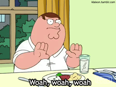 Image result for woah woah peter griffin gif