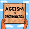 Ageism is discrimination